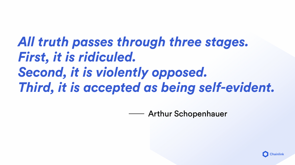 A quote from Arthur Schopenhauer saying: 'All truth passes through three stages. First, it is ridiculed. Second, it is violently opposed. Third, it is accepted as being self-evident."