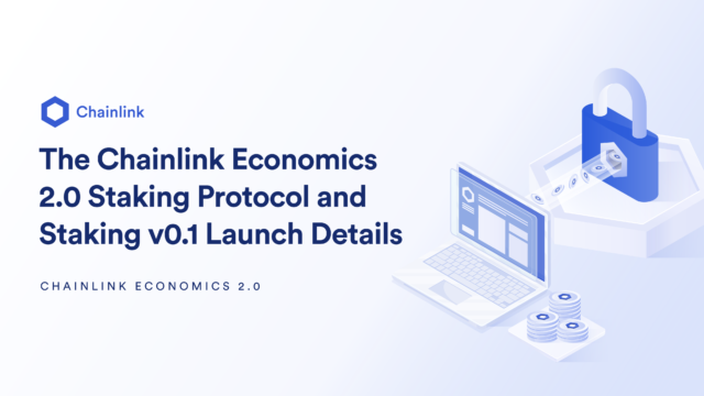 The Chainlink Economics 2.0 Staking Protocol and Staking v0.1 Launch Details