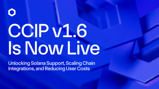 CCIP v1.6 Is Now Live: Unlocking Solana Support, Scaling Chain Integrations, and Reducing User Costs